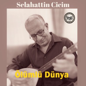 收聽Selahattin Cicim的Ölümlü Dünya歌詞歌曲