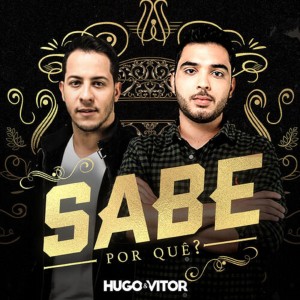 Sabe por Quê? dari Hugo & Vitor