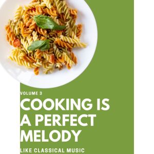 อัลบัม Cooking is a Perfect Melody (Like Classical Music) (Volume 3) ศิลปิน Various Artists