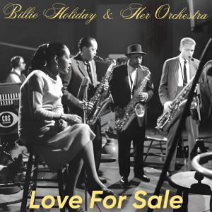 Billie Holiday & Her Orchestra的專輯Love For Sale
