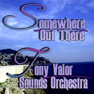 ดาวน์โหลดและฟังเพลง Somewhere Out There พร้อมเนื้อเพลงจาก Tony Valor Sounds Orchestra