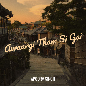 Album Awaargi Tham Si Gai from APOORV SINGH