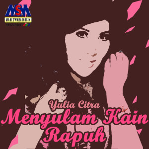 ดาวน์โหลดและฟังเพลง Menyulam Kain Rapuh พร้อมเนื้อเพลงจาก Yulia Citra