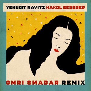 Yehudit Ravitz的专辑Hakol Beseder (Omri Smadar Remix)