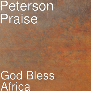 Listen to God Bless Africa song with lyrics from Peterson Praise