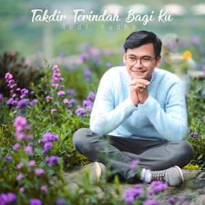 Dengarkan lagu Takdir Terindah Bagi Ku nyanyian Redi Yudha dengan lirik