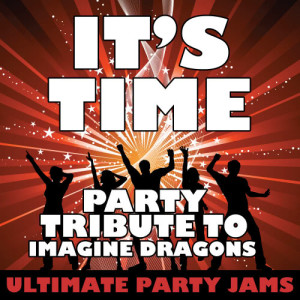 Ultimate Party Jams的專輯It's Time (Party Tribute to Imagine Dragons)