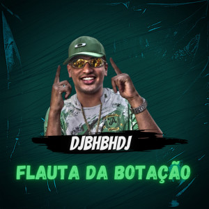 Listen to Flauta da Botação (Explicit) song with lyrics from DJBHBHDJ