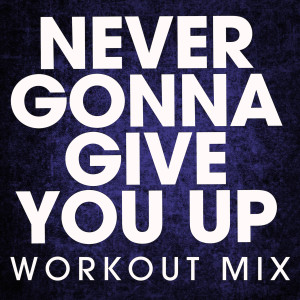 收聽Power Music Workout的Never Gonna Give You Up (Extended Workout Mix)歌詞歌曲