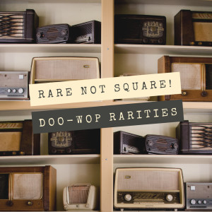 Album Rare Not Square! (Doo-wop Rarities) oleh Various Artists