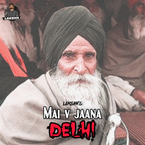 Listen to Mai V Jaana Delhi song with lyrics from Lakshh
