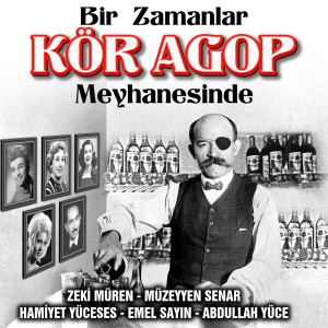 อัลบัม Bir Zamanlar Kör Agop Meyhanesinde ศิลปิน Çesitli Sanatçilar