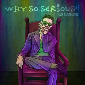 Album Why So Serious? (Ash Taylor Remix) from Aesthetic