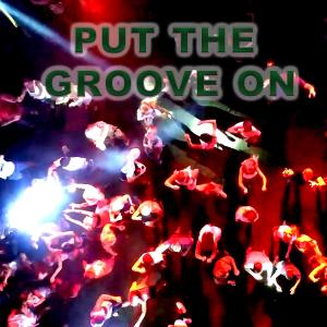 收聽Someone的PUT THE GROOVE ON歌詞歌曲
