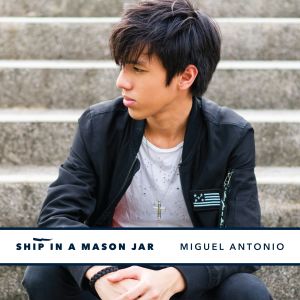 收聽Miguel Antonio的Ship in a Mason Jar歌詞歌曲