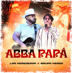 收聽Los Herederos的Abba Papá歌詞歌曲