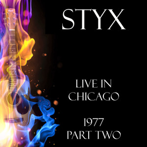 Album Live in Chicago 1977 Part Two oleh Styx