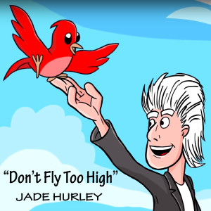 ดาวน์โหลดและฟังเพลง Don't Fly Too High พร้อมเนื้อเพลงจาก Jade Hurley