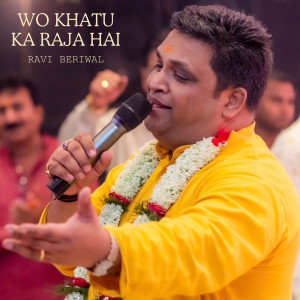 Listen to Wo Khatu Ka Raja Hai song with lyrics from Ravi Beriwal