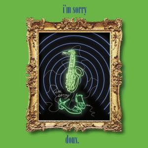 ดาวน์โหลดและฟังเพลง i'm sorry (feat. Augie Bello) พร้อมเนื้อเพลงจาก doux.