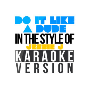 收聽Karaoke - Ameritz的Do It Like a Dude (In the Style of Jessie J) [Karaoke Version] (Karaoke Version)歌詞歌曲