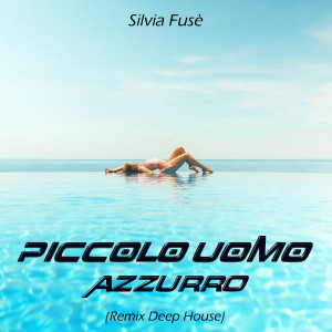 อัลบัม Piccolo uomo / Azzurro (Remix Deep House) ศิลปิน Silvia Fusè