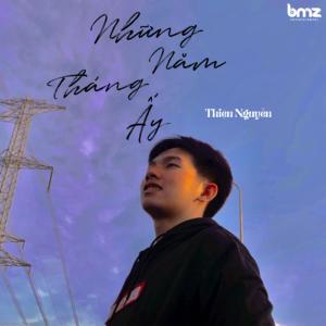 收听Thien Nguyen的Những Năm Tháng Ấy歌词歌曲