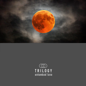 Listen to Entombed Love (Leobeats Mix) song with lyrics from Trilogy