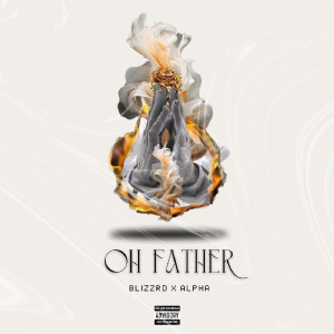 Listen to Oh Father (Explicit) song with lyrics from Blizzrd