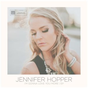 อัลบัม I'm Gonna Love You More - EP ศิลปิน Jennifer Hopper