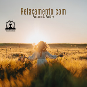 Meditação e Espiritualidade Musica Academia的專輯Relaxamento com Pensamento Positivo