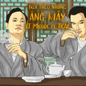 ดาวน์โหลดและฟังเพลง Trôi Theo Những Áng Mây (feat. Tkal) พร้อมเนื้อเพลงจาก LT Midside