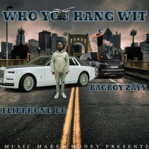 ดาวน์โหลดและฟังเพลง Who You Hang Wit (feat. FlipPhone BO) พร้อมเนื้อเพลงจาก BagBoy Zayy