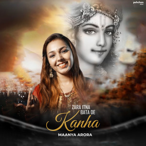 Listen to Zara Itna Bata De Kanha song with lyrics from Maanya Arora