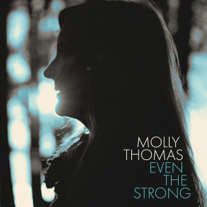 Album Even the Strong from Molly Thomas