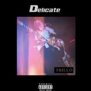 收聽Trillo的Delicate (Explicit)歌詞歌曲