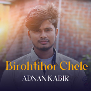 Listen to Biroktikor Chele song with lyrics from Adnan Kabir