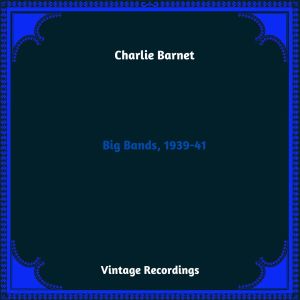 Album Big Bands, 1939-41 (Hq remastered 2023) from Charlie Barnet