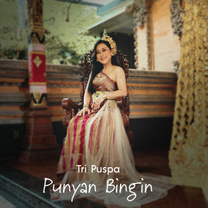 Listen to Punyan Bingin song with lyrics from Tri Puspa