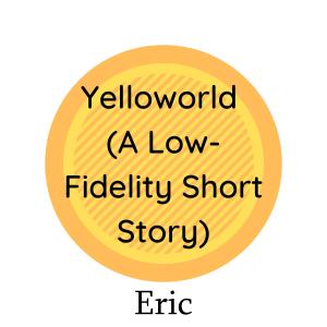 Eric的專輯Yelloworld (A Low-Fidelity Short Story)