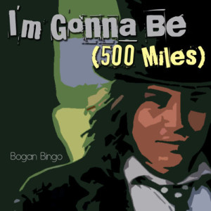 ดาวน์โหลดและฟังเพลง I'm Gonna Be (500 Miles) พร้อมเนื้อเพลงจาก Bogan Bingo