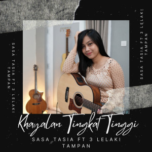 Dengarkan Khayalan Tingkat Tinggi lagu dari Sasa Tasia dengan lirik