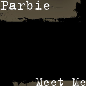 Listen to Meet Me (Explicit) song with lyrics from Parbie