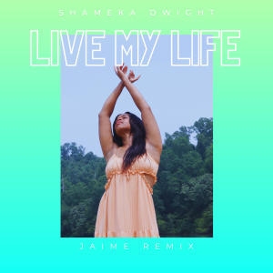 Shameka Dwight的專輯Live My Life (Jaime Remix)