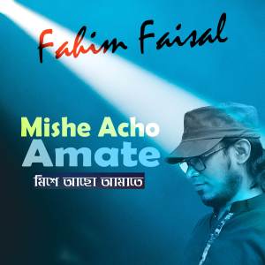 收聽Fahim Faisal的Mishe Acho Amate 歌詞歌曲