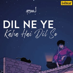 Listen to Dil Ne Ye Kaha Hai Dil Se song with lyrics from JalRaj