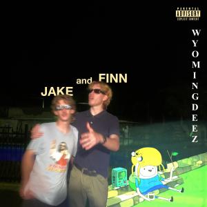 Album jake and finn (feat. Pickle Muncher & BroaDBeaN) (Explicit) from Wyoming Deez