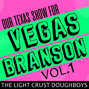 อัลบัม Our Texas Show for Vegas-Branson, Vol. 1 ศิลปิน The Light Crust Doughboys