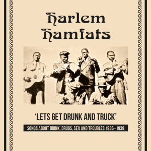 Harlem Hamfats的專輯Lets Get Drunk and Truck (Songs About Drink, Drugs, Sex and Troubles 1936 - 1939)
