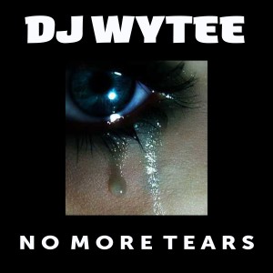 DJ Wytee的專輯No More Tears